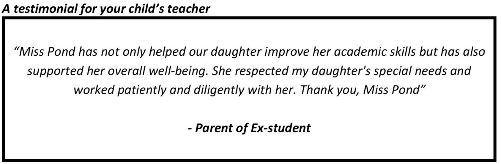 "Ms Pond has not only helped our daughter improve her academic skills but has also supported her overall well-being."