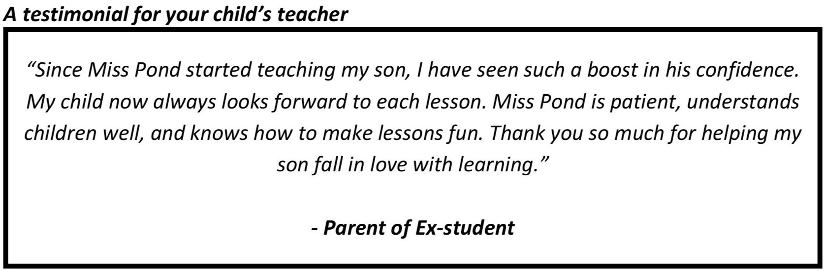 "Ms Pond is patient, understands children well, and knows how to make lessons fun. Thank you so much for helping my son fall in love with learning."